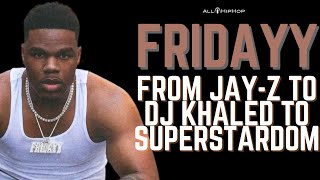 Fridayy Journeys To Superstardom By Way Of Jay-Z And DJ Khaled