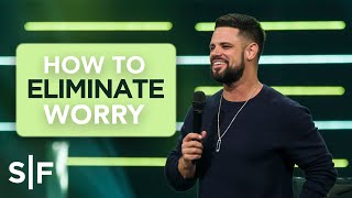 How To Eliminate Worry | Steven Furtick