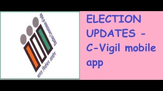 ELECTION  UPDATES - C-VIGIL MOBILE APP