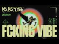 le Shuuk x Dada Life - Fcking Vibe