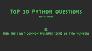 Top 50 Python Coding Questions for Beginners:#32- Find the Least Common Multiple(LCM) of Two Numbers