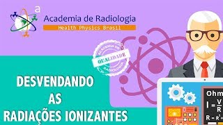 Desvendando as radiações ionizantes.