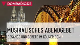 Musikalisches Abendgebet im Kölner Dom am 07.04.2024