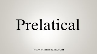 How To Say Prelatical