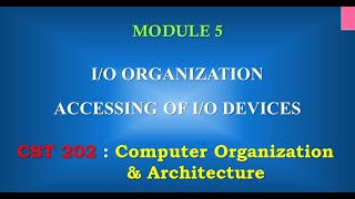 I/O Devices | Accessing I/O Devices  | M5_1 | CST 202 Computer Organisation and Architecture