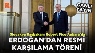 Erdoğan, Slovakya Başbakanı Robert Fico'yu resmi törenle karşıladı #CANLI