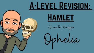 A-Level Revision: Hamlet - Character Analysis of Ophelia