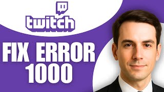 How To Fix Twitch Error Code 2000