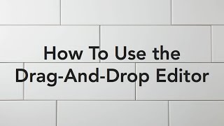 How to Use the Drag and Drop Editor