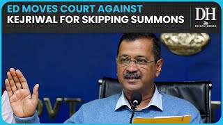 ED moves court against Arvind Kejriwal for skipping summons in liquor policy case