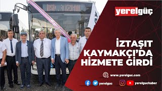 İZTAŞIT KAYMAKÇI’DA HİZMETE GİRDİ