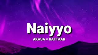 NAIYYO (lyrics) - AKASA × Raftaar | Dilin Nair | Naiyyo | New punjabi song 2020