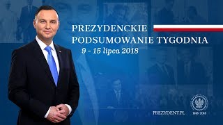 Prezydenckie podsumowanie tygodnia [09-15.07.2018]