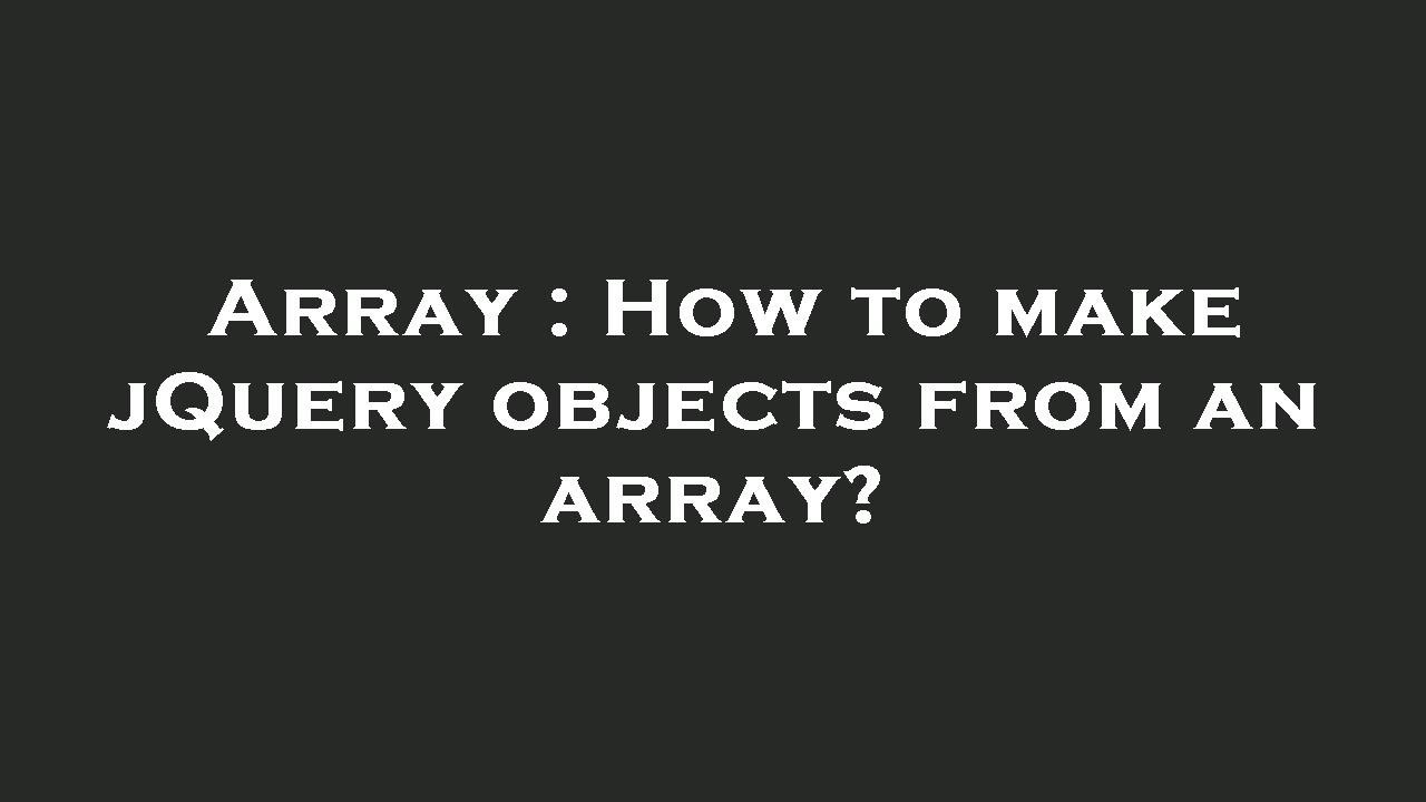 Array : How To Make JQuery Objects From An Array? - YouTube