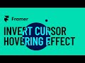INVERT CURSOR HOVERING EFFECT UNDER 1.30 MIN | FRAMER