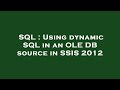 SQL : Using dynamic SQL in an OLE DB source in SSIS 2012