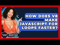 How Does V8 Make JavaScript For Loops Faster? - JavaScript Toolkit