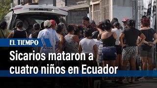 Sicarios matan a disparos a cuatro niños en Ecuador | El Tiempo