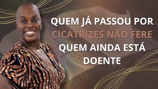 Quem já passou por cicatrizes não fere quem ainda está doente | Pastora Sandra Alves