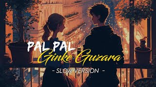 Pal Pal Ginke Guzara [Slowed+Reverb] - Arijit Singh || Indian Music || Textaudio Lyrics