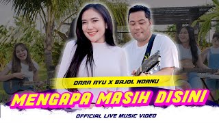 Dara Ayu X Bajol Ndanu - Mengapa Masih Disini (Official Music Video) | Live Version