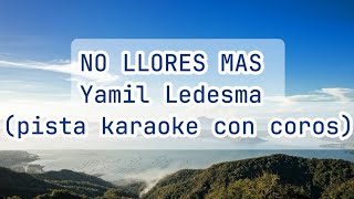 NO LLORES MAS - Yamil Ledesma (pista karaoke con coros)