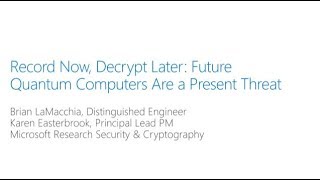BlueHat v18 || Record Now, Decrypt Later - Future Quantum Computers Are a Present Threat