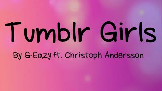 Tumblr Girls - Lyrics (By G-Eazy ft.Christoph Andersson)