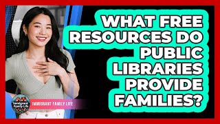 What Free Resources Do Public Libraries Provide Families?