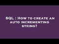 SQL : How to create an auto incrementing string?