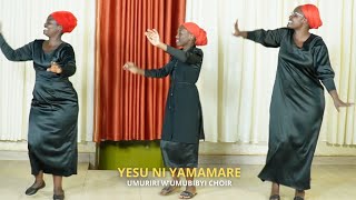 YESU NI YAMAMARE - UMURIRI W'UMUBIBYI CHOIR