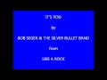 Bob Seger & The Silver Bullet Band It's You