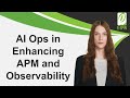 AI Ops in Enhancing Application Performance Monitoring (APM) and Observability