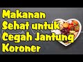 Makanan Sehat untuk Mencegah Penyakit Jantung Koroner