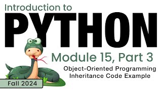 Python (Fall 2024) Module 15-3: Object-Oriented Programming - Inheritance Code Example