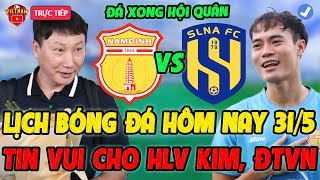 🔴Lịch Trực Tiếp Bóng Đá Hôm Nay 31/5: Nam Định vs SLNA, Tin Vui Cho HLV Kim Sang Sik