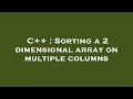 C++ : Sorting a 2 dimensional array on multiple columns