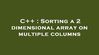 C++ : Sorting a 2 dimensional array on multiple columns