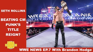 Seth Rollins Beating Cm Punk's Title Reign? - WWE NEWS EP. 7