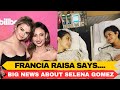 Francia Raisa Says She Didn't Speak to Selena Gomez for SIX YEARS | #selenagomez #news | HSN Talks