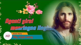 Aganti yirai manring na ling hen akuduban bandale |Aganti yirai ugarling hen  soura Cristian song  |