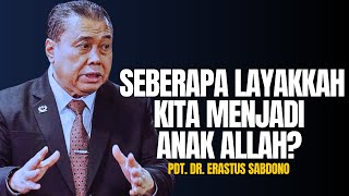 SEBERAPA LAYAKKAH KITA MENJADI ANAK ALLAH? | PDT. DR. ERASTUS SABDONO