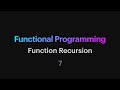Functional Programming - 07: Function Recursion