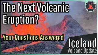 Iceland Volcano Update; The Next Eruption, A Geologist Answers Your Questions