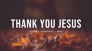 Thank you Jesus - Hillsong Worship | Instrumental worship | Deep Prayer | Piano worship
