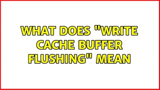 What does "Write cache buffer flushing" mean (3 Solutions!!)