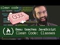 Clean Code: Classes - Beau teaches JavaScript