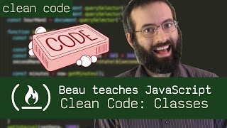 Clean Code: Classes - Beau teaches JavaScript