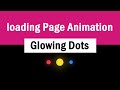 Loading Page Animation- Glowing dots | css animations | csPoint