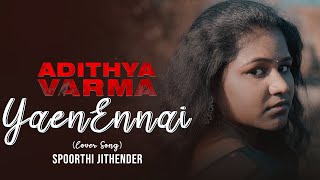 Cover Song By Spoorthi Jithender | Yaen Ennai Pirindhaai  | Aditya Varma